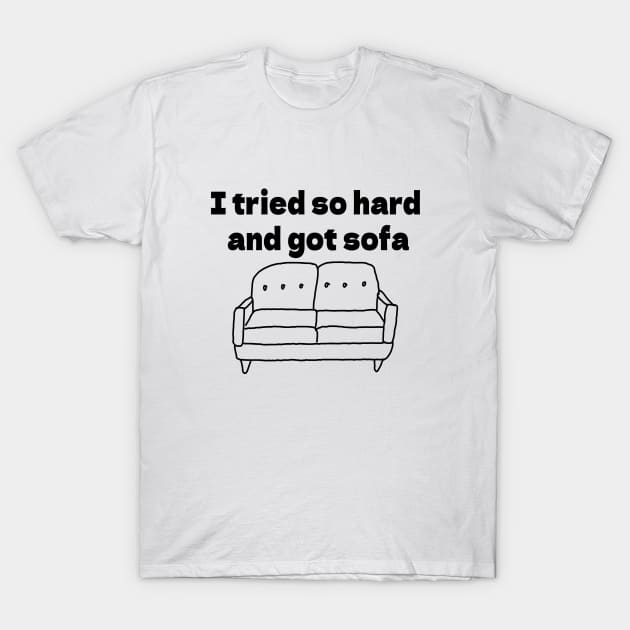 I tried so hard  and got sofa T-Shirt by bmron